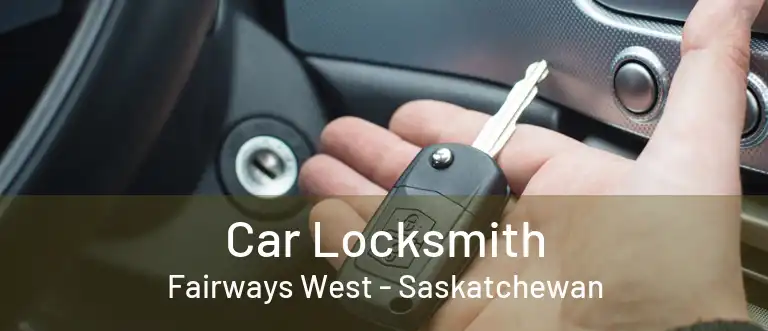 Car Locksmith Fairways West - Saskatchewan