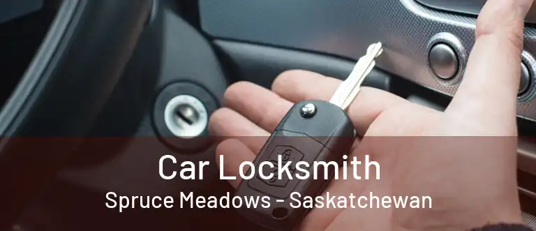 Car Locksmith Spruce Meadows - Saskatchewan