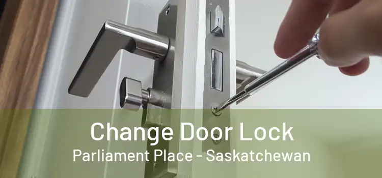 Change Door Lock Parliament Place - Saskatchewan