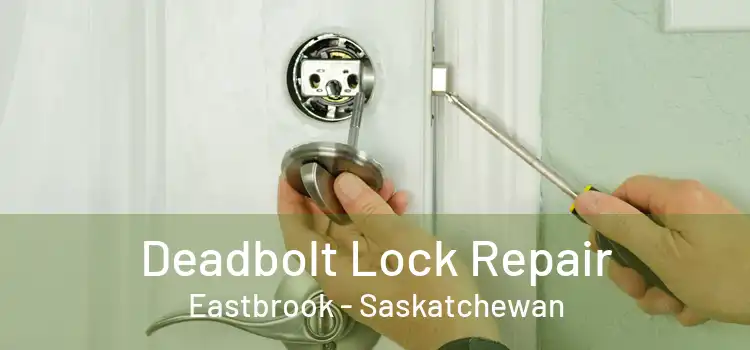Deadbolt Lock Repair Eastbrook - Saskatchewan