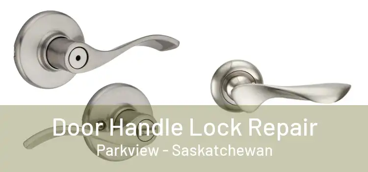 Door Handle Lock Repair Parkview - Saskatchewan