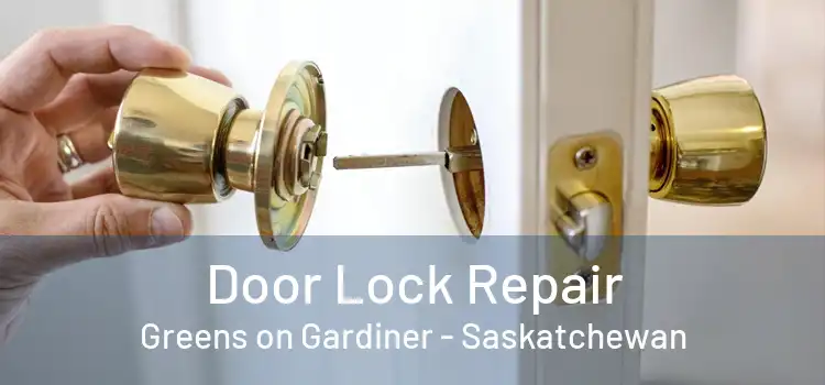 Door Lock Repair Greens on Gardiner - Saskatchewan