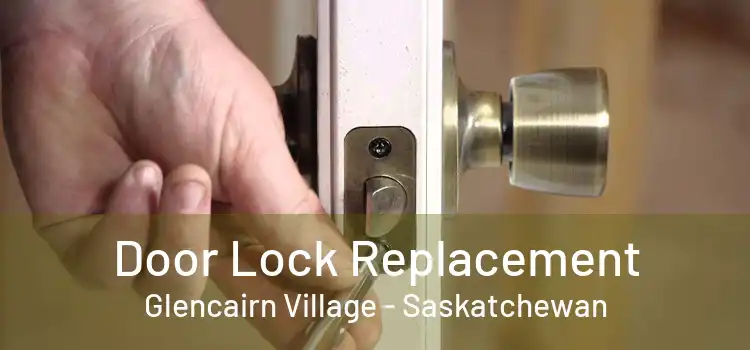 Door Lock Replacement Glencairn Village - Saskatchewan