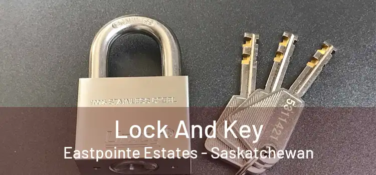 Lock And Key Eastpointe Estates - Saskatchewan