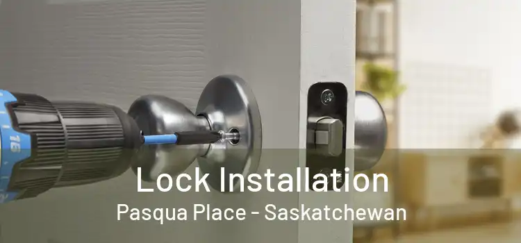 Lock Installation Pasqua Place - Saskatchewan