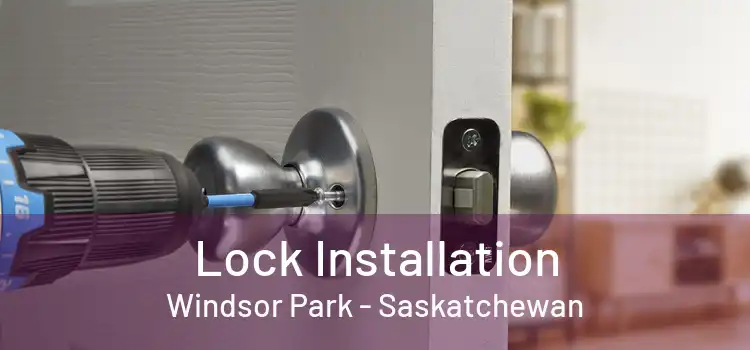 Lock Installation Windsor Park - Saskatchewan