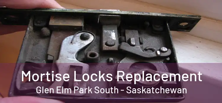 Mortise Locks Replacement Glen Elm Park South - Saskatchewan