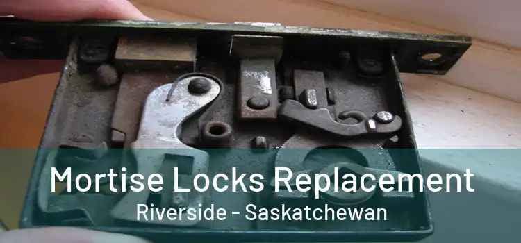 Mortise Locks Replacement Riverside - Saskatchewan